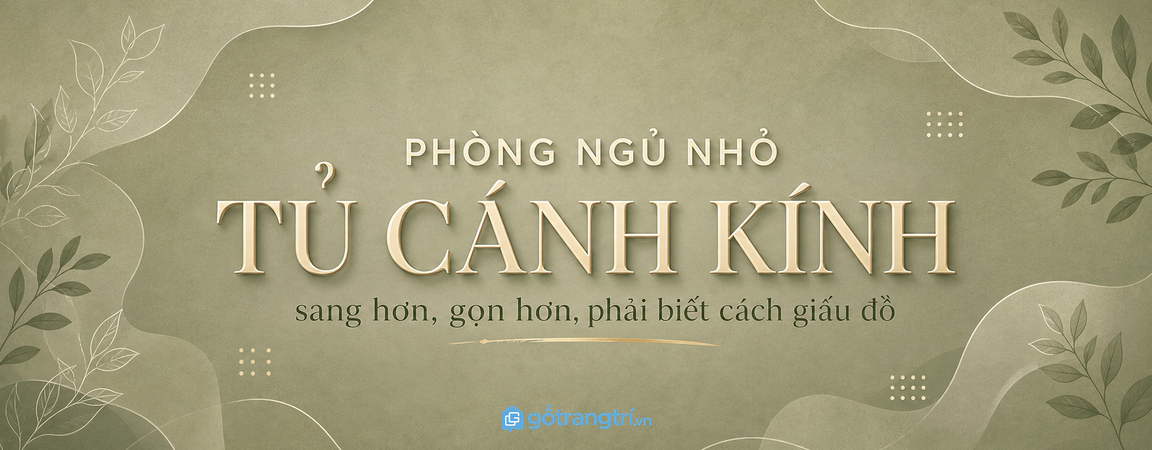 Tủ quần áo cánh kính cho phòng ngủ nhỏ: sang hơn nhưng phải biết cách giấu đồ