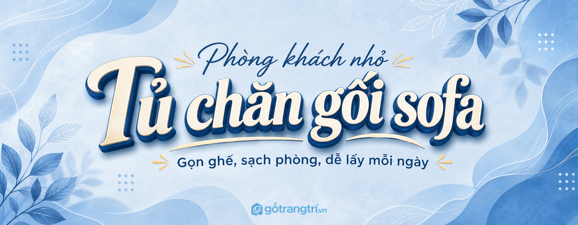 Tủ đựng chăn gối sofa cho phòng khách nhỏ: gọn ghế, sạch phòng, dễ lấy mỗi ngày
