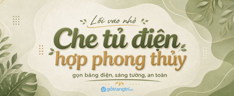 Tủ che tủ điện hợp phong thủy: gọn bảng điện, sáng tường và an toàn
