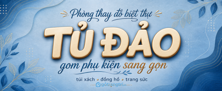Tủ đảo phòng thay đồ biệt thự: gom phụ kiện sang gọn, dễ chọn mỗi ngày