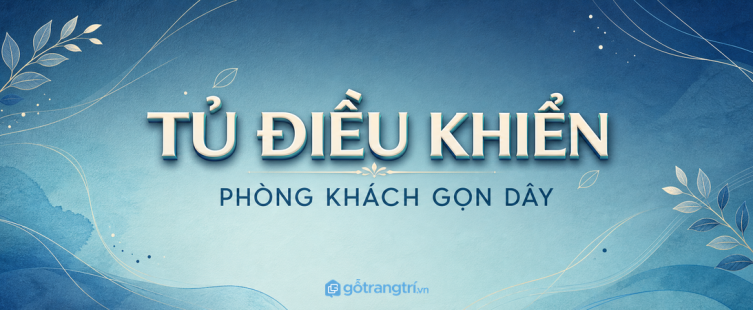 Tủ điều khiển thông minh phòng khách: gọn remote, sạch dây và dễ dùng