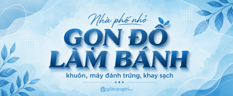 Tủ đồ làm bánh gia đình cho nhà phố nhỏ: cất khuôn, máy đánh trứng, khay gọn sạch