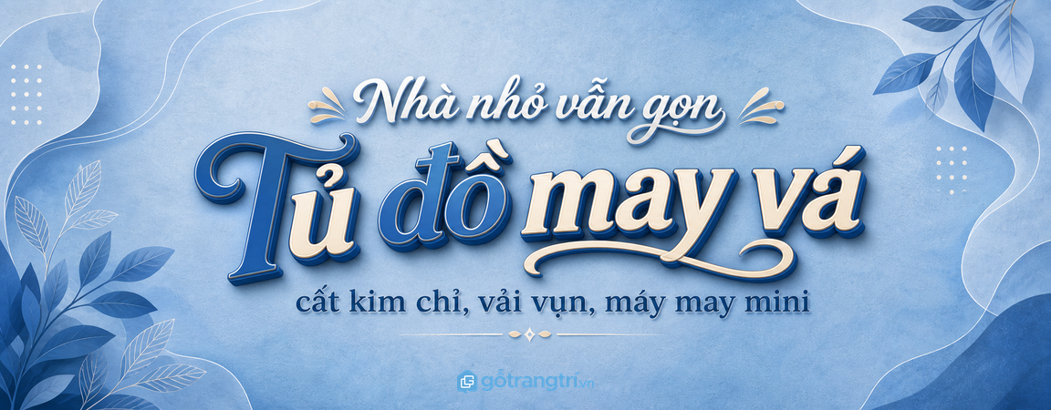 Tủ đồ may vá gia đình cho nhà phố nhỏ: cất kim chỉ, vải vụn, máy may mini gọn an toàn