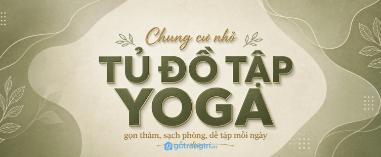 Tủ đồ tập yoga cho chung cư nhỏ: gọn thảm, sạch phòng, dễ tập mỗi ngày