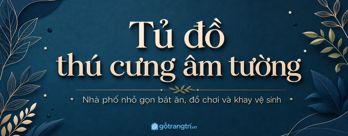 Tủ đồ thú cưng âm tường cho nhà phố nhỏ: gọn bát ăn, đồ chơi và khay vệ sinh