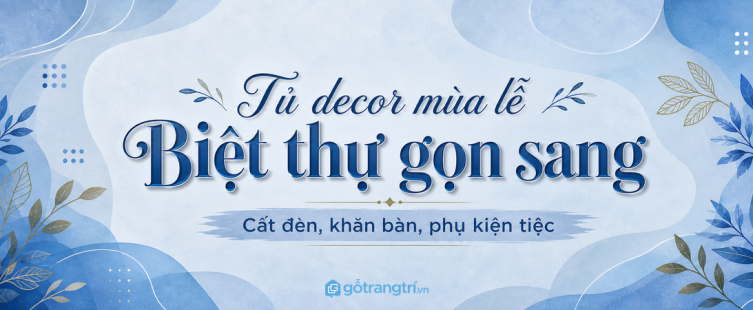 Tủ đồ trang trí mùa lễ biệt thự: cất decor, đèn dây và phụ kiện tiệc gọn sang