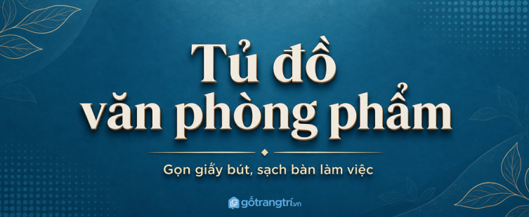 Tủ đồ văn phòng phẩm cho văn phòng nhỏ: gọn giấy bút, sạch bàn làm việc