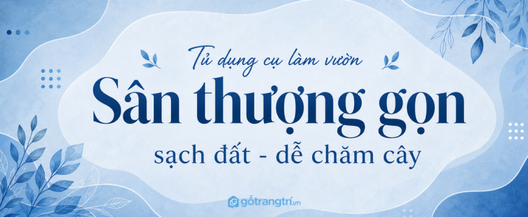 Tủ dụng cụ làm vườn sân thượng cho nhà phố nhỏ: gọn chậu, sạch đất và dễ chăm cây