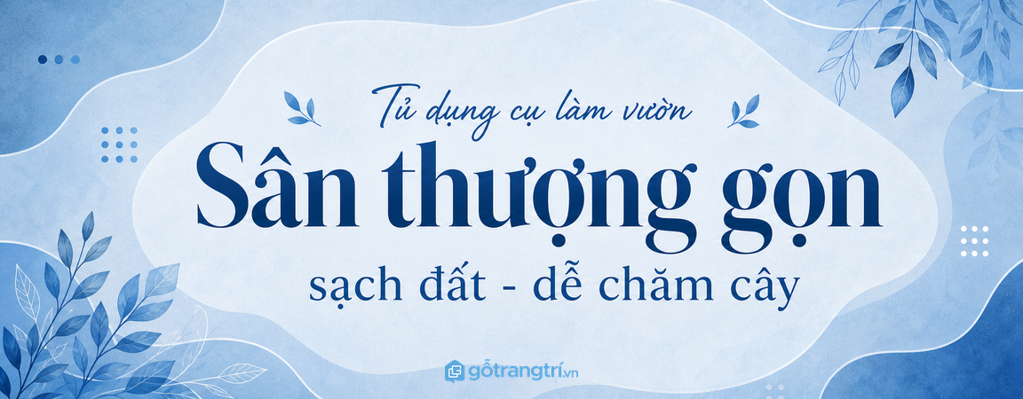 Tủ dụng cụ làm vườn sân thượng cho nhà phố nhỏ: gọn chậu, sạch đất và dễ chăm cây