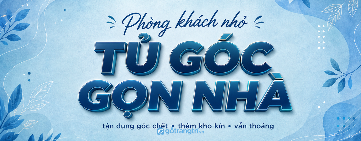Tủ góc phòng khách nhỏ: tận dụng góc chết, thêm kho kín mà nhà vẫn thoáng