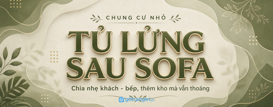 Tủ lửng sau sofa cho chung cư nhỏ: chia nhẹ khách - bếp, thêm kho mà vẫn thoáng