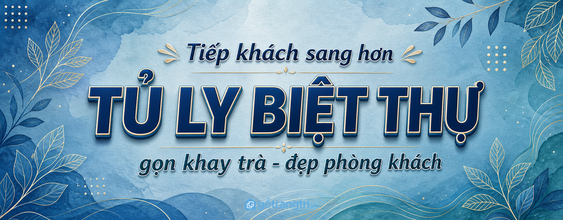 Tủ ly đồ tiếp khách biệt thự: gọn khay trà, đẹp phòng khách, dễ dùng khi có khách