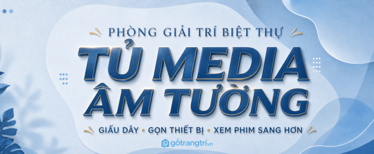 Tủ media âm tường phòng giải trí biệt thự: giấu dây, gọn thiết bị, xem phim sang hơn