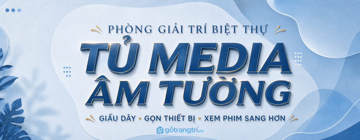 Tủ media âm tường phòng giải trí biệt thự: giấu dây, gọn thiết bị, xem phim sang hơn