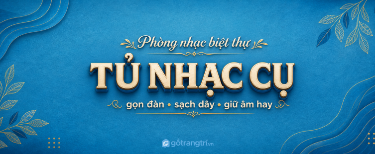 Tủ nhạc cụ biệt thự: gọn đàn, sạch dây và giữ phòng nhạc luôn sang