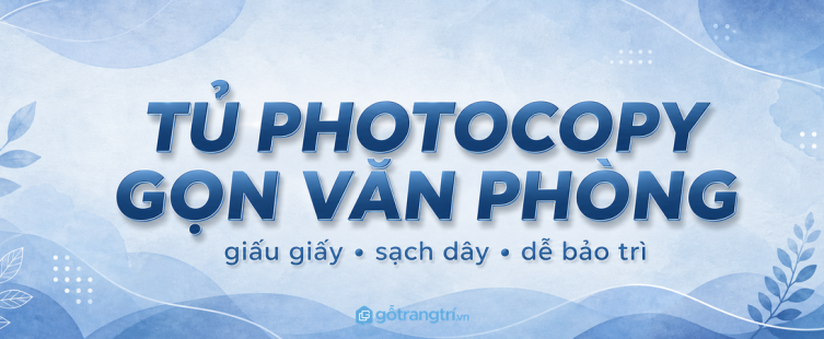 Tủ máy photocopy cho văn phòng nhỏ: giấu giấy, sạch dây, dễ bảo trì