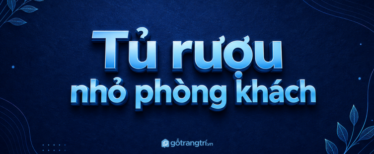 Tủ rượu nhỏ phòng khách: đẹp góc tiếp khách, gọn chai ly mà nhà không bí