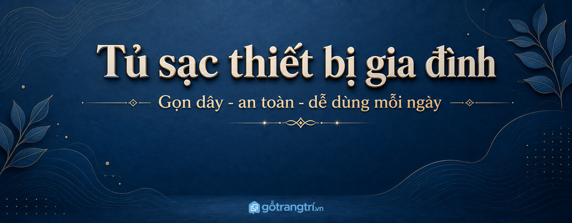 Tủ sạc thiết bị gia đình cho nhà phố nhỏ: giấu dây, gom điện thoại, an toàn hơn