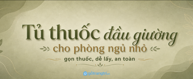 Tủ thuốc đầu giường cho phòng ngủ nhỏ: gọn thuốc, dễ lấy và an toàn