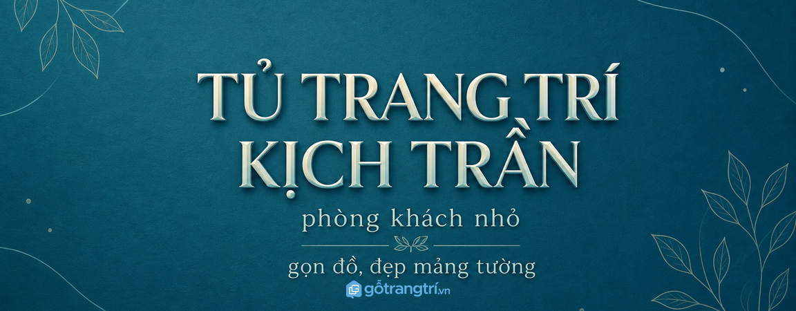 Tủ trang trí phòng khách nhỏ kịch trần: gọn đồ, đẹp mảng tường?
