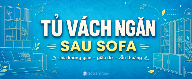 Tủ trưng bày mỏng sau sofa cho phòng khách nhỏ: gọn đồ, đẹp lưng ghế, vẫn thoáng