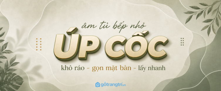 Tủ úp cốc âm tủ bếp nhỏ: khô ráo, gọn mặt bàn, lấy dùng nhanh mỗi sáng