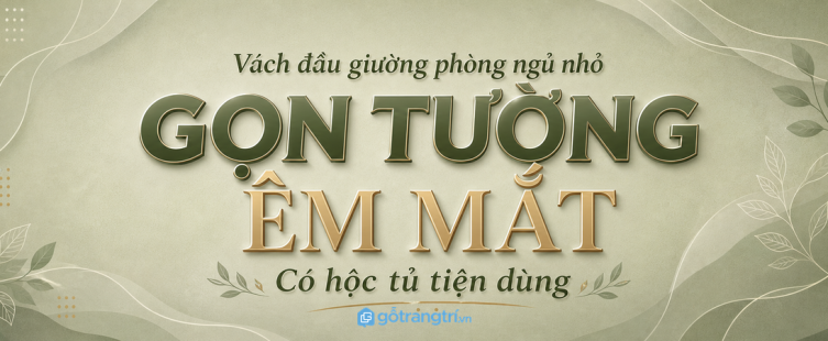 Vách đầu giường tích hợp hộc cho phòng ngủ nhỏ: gọn mảng tường, giấu đồ tiện tay
