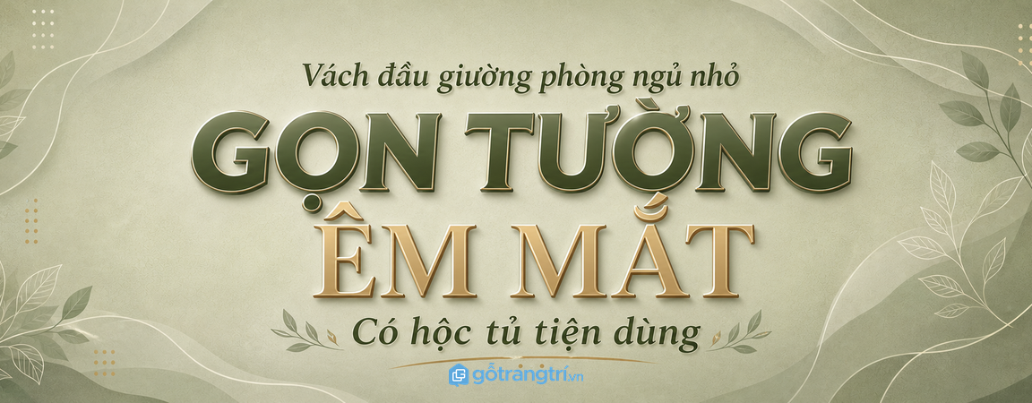 Vách đầu giường tích hợp hộc cho phòng ngủ nhỏ: gọn mảng tường, giấu đồ tiện tay