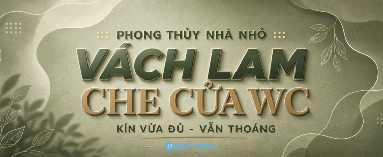 Vách lam che cửa nhà vệ sinh hợp phong thủy: kín vừa đủ, vẫn thoáng nhà nhỏ