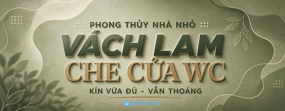 Vách lam che cửa nhà vệ sinh hợp phong thủy: kín vừa đủ, vẫn thoáng nhà nhỏ