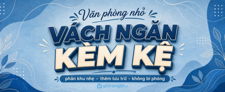 Vách ngăn kệ cho văn phòng nhỏ: chia khu làm việc, giữ thoáng và thêm chỗ cất đồ