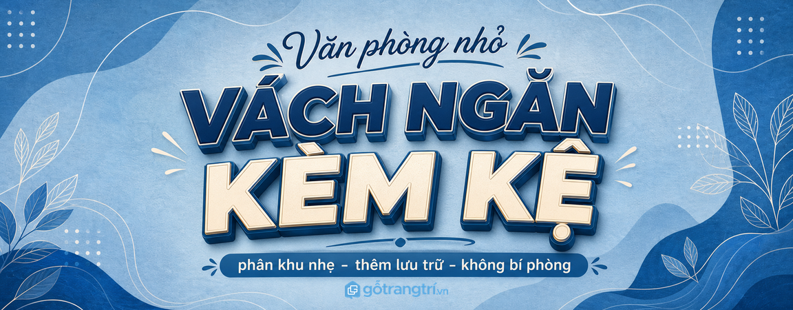 Vách ngăn kệ cho văn phòng nhỏ: chia khu làm việc, giữ thoáng và thêm chỗ cất đồ