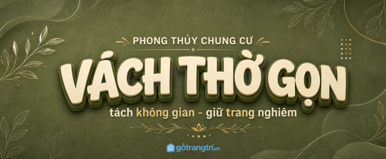 Vách thờ chung cư nhỏ hợp phong thủy: tách không gian mà vẫn gọn nhà