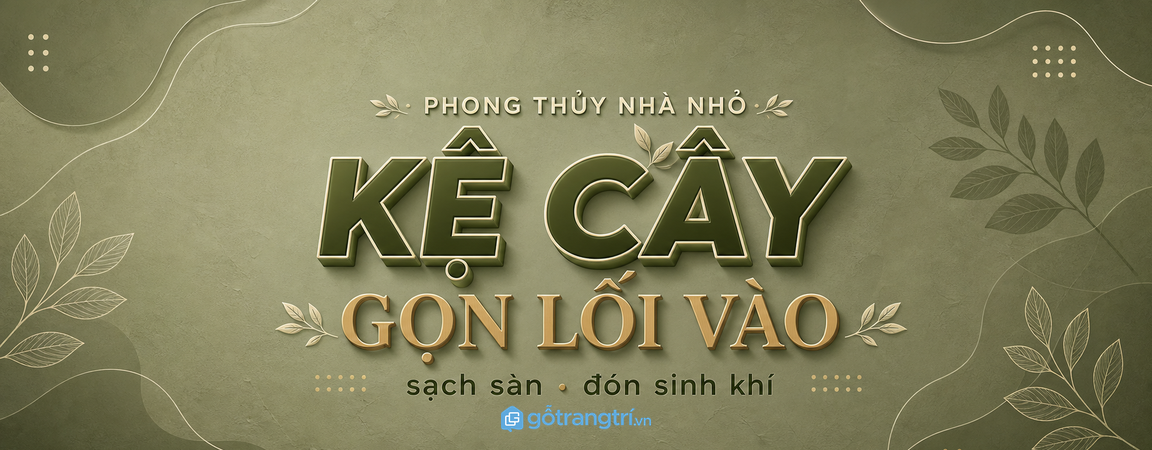 Kệ cây phong thủy lối vào nhà nhỏ: gọn chậu, sạch sàn và đón sinh khí nhẹ nhàng