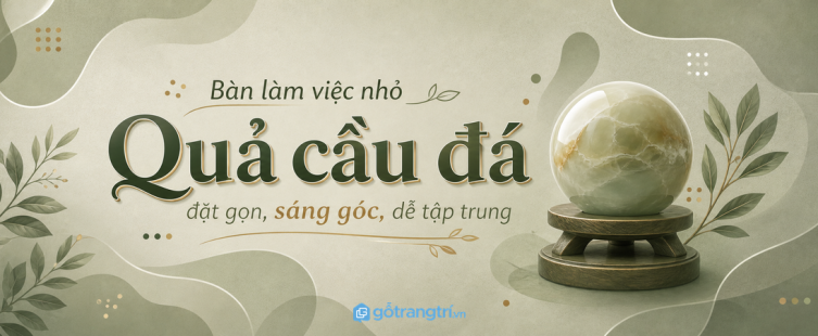 Kệ quả cầu đá phong thủy cho bàn làm việc nhỏ: đặt gọn, sáng góc và dễ tập trung