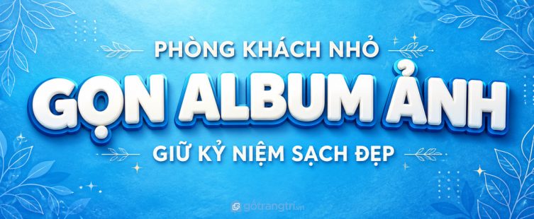 Tủ album ảnh gia đình phòng khách nhỏ: gọn kỷ niệm, sạch bụi và dễ lấy xem