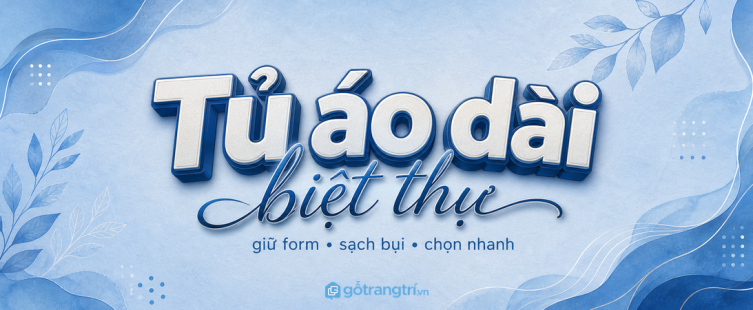 Tủ áo dài phòng thay đồ biệt thự: treo thẳng dáng, gọn phụ kiện và sang nếp nhà