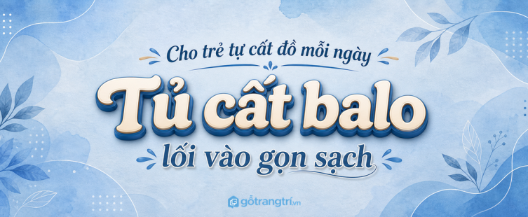 Tủ cất balo cặp sách lối vào nhà phố nhỏ: gọn cửa, dễ đi học và nhà sạch hơn