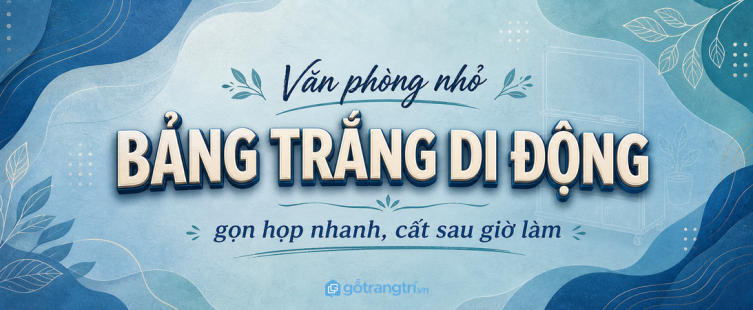 Tủ bảng trắng di động cho văn phòng nhỏ: gọn họp nhanh, cất sau giờ làm