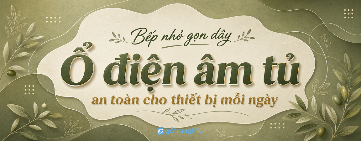 Tủ bếp có ổ điện âm cho thiết bị nhỏ: gọn dây, an toàn và dễ dùng mỗi ngày