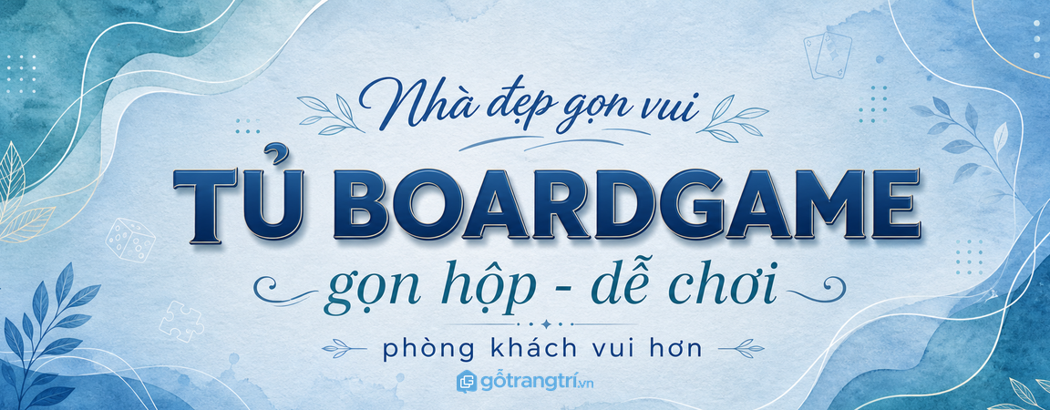 Tủ boardgame gia đình cho nhà phố nhỏ: gọn hộp trò chơi, dễ lấy và phòng khách vui hơn