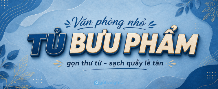 Tủ bưu phẩm văn phòng nhỏ: gọn thư từ, sạch quầy lễ tân và dễ chia cho nhân viên