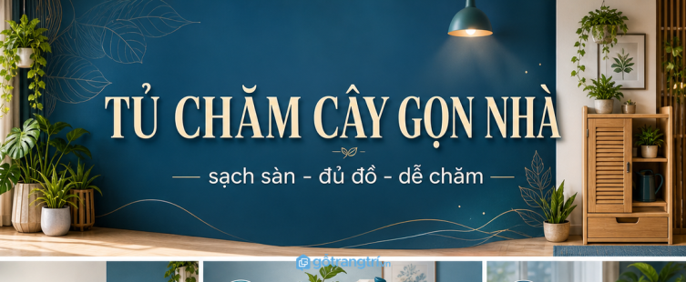 Tủ chăm sóc cây trong nhà: gọn dụng cụ, sạch sàn và chăm cây đều hơn