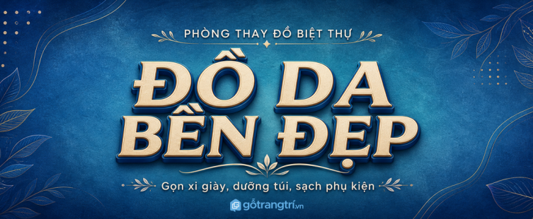 Tủ chăm sóc đồ da phòng thay đồ biệt thự: gọn xi giày, dưỡng túi và giữ đồ bền đẹp