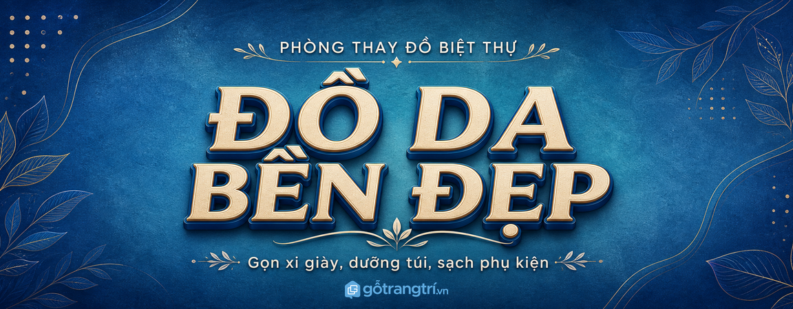 Tủ chăm sóc đồ da phòng thay đồ biệt thự: gọn xi giày, dưỡng túi và giữ đồ bền đẹp