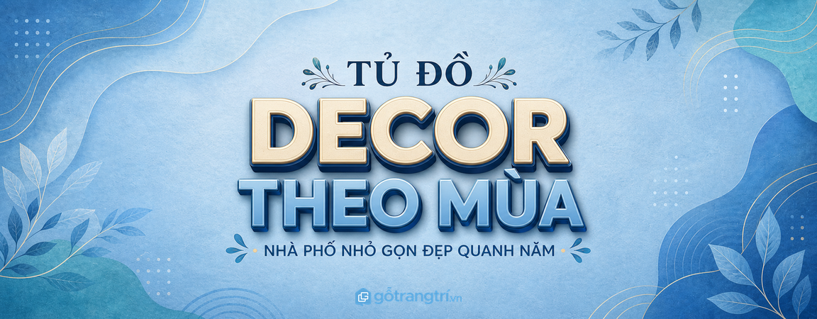 Tủ đồ decor theo mùa cho nhà phố nhỏ: gọn đồ trang trí, đẹp nhà quanh năm