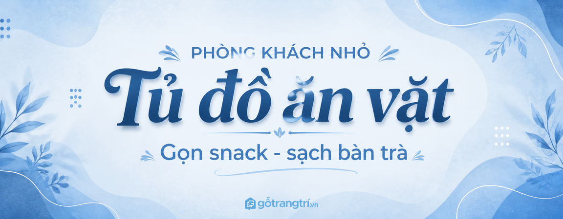 Tủ đồ ăn vặt phòng khách nhỏ: gọn snack, sạch bàn trà và dễ kiểm soát hơn