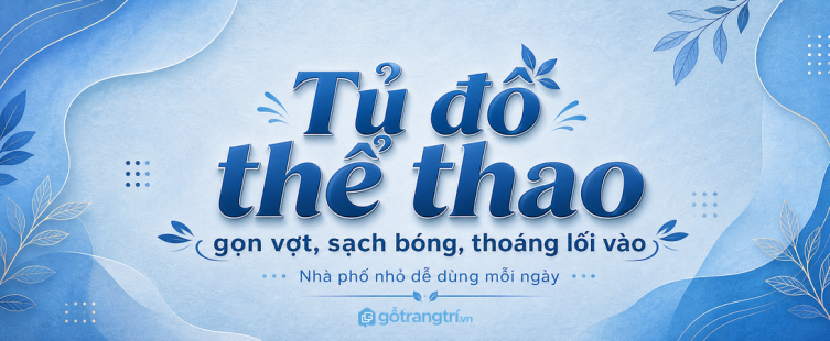 Tủ đồ thể thao gia đình cho nhà phố nhỏ: gọn vợt, sạch bóng và thoáng lối vào