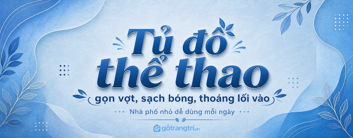Tủ đồ thể thao gia đình cho nhà phố nhỏ: gọn vợt, sạch bóng và thoáng lối vào