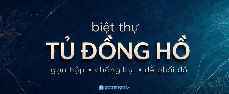 Tủ đồng hồ biệt thự: gọn hộp, chống bụi và dễ phối đồ hơn